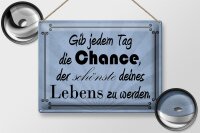 Blechschild Spruch 40x30cm gib jeden Tag die Chance