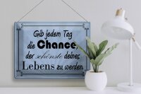 Blechschild Spruch 40x30cm gib jeden Tag die Chance
