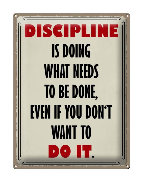 Blechschild Spruch 30x40cm Discipline is doing what needs