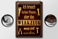 Blechschild Spruch 30x40cm brauch keine Pause aber Werkzeug