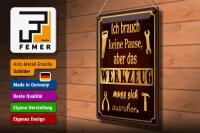 Blechschild Spruch 30x40cm brauch keine Pause aber Werkzeug