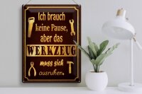 Blechschild Spruch 30x40cm brauch keine Pause aber Werkzeug
