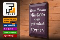 Blechschild Spruch 30x40cm Frauen na dann sagen geh sterben
