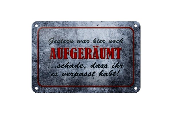 Blechschild Spruch 18x12cm Gestern hier noch aufgeräumt