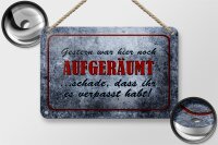 Blechschild Spruch 18x12cm Gestern hier noch aufgeräumt