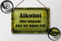 Blechschild Spruch 18x12cm Alkohol tötet langsam aber wir