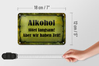 Blechschild Spruch 18x12cm Alkohol tötet langsam aber wir