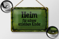 Blechschild Spruch 18x12cm Heim schwer erziehbare Kinder