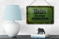 Blechschild Spruch 18x12cm Heim schwer erziehbare Kinder