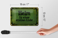 Blechschild Spruch 18x12cm Heim schwer erziehbare Kinder