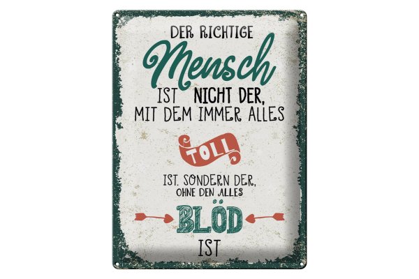 Blechschild Spruch der richtige Mensch ohne alles blöd 30x40cm