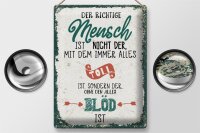 Blechschild Spruch der richtige Mensch ohne alles blöd 30x40cm