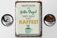 Blechschild Spruch Kaffee der frühe Vogel säuft nicht 30x40cm