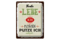 Blechschild Spruch Heute lebe ich morgen putze ich 30x40cm