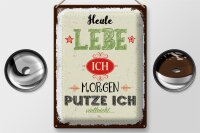 Blechschild Spruch Heute lebe ich morgen putze ich 30x40cm