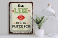 Blechschild Spruch Heute lebe ich morgen putze ich 30x40cm