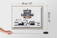 Blechschild Spruch Kaffee Coffee everything better 40x30cm