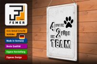 Blechschild Spruch Tiere 4 Pfoten ein 2 Füße Team 30x40cm