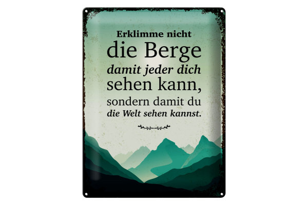 Blechschild Spruch Erklimme nicht die Berge sondern 30x40cm