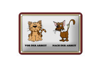 Blechschild Katze 18x12cm vor Arbeit nach der Arbeit lustig