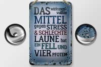 Blechschild Spruch 12x18cm Mittel gegen Stress hat 4 Pfoten