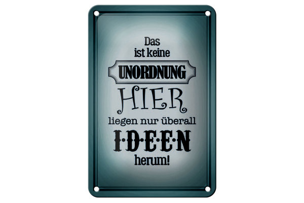 Blechschild Spruch 12x18cm hier keine Unordnung nur Ideen