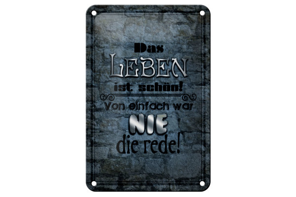 Blechschild Spruch 12x18cm Leben schön einfach war nie Rede