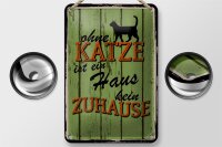 Blechschild Spruch 12x18cm ohne Katze ist Haus kein Zuhause