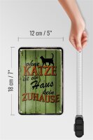 Blechschild Spruch 12x18cm ohne Katze ist Haus kein Zuhause