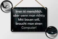 Blechschild Spruch 18x12cm Irren menschlich aber wenn Mist