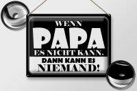 Blechschild Spruch 40x30cm Wenn Papa es nicht kann