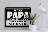 Blechschild Spruch 40x30cm Wenn Papa es nicht kann