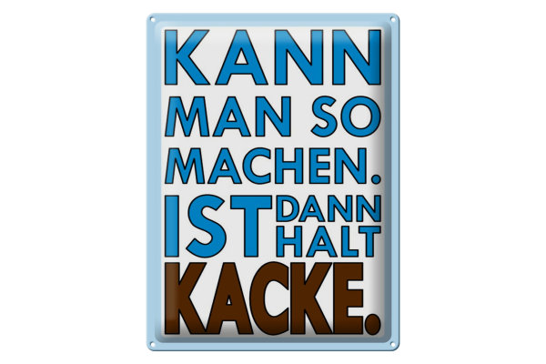 Blechschild Spruch 30x40cm  Kann man so machen