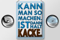 Blechschild Spruch 30x40cm  Kann man so machen