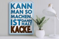 Blechschild Spruch 30x40cm  Kann man so machen