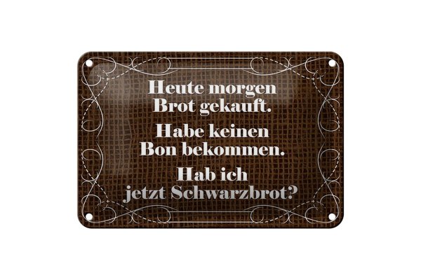 Blechschild Spruch 18x12cm heute morgen Brot gekauft