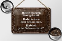 Blechschild Spruch 18x12cm heute morgen Brot gekauft