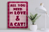 Blechschild Spruch 30x40cm All you need is love & a Cat