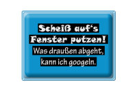 Blechschild Spruch 40x30cm Scheiß aufs Fenster putzen