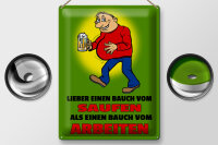 Blechschild Spruch 30x40cm Lieber Bauch vom Saufen als
