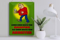Blechschild Spruch 30x40cm Lieber Bauch vom Saufen als