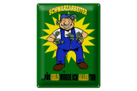 Blechschild Spruch 30x40cm Schwarzarbeiter für Geld alles tun
