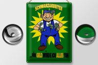 Blechschild Spruch 30x40cm Schwarzarbeiter für Geld alles tun