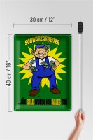 Blechschild Spruch 30x40cm Schwarzarbeiter für Geld alles tun