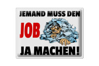 Blechschild Spruch 40x30cm Jemand muss den Job ja machen