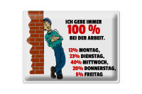 Blechschild Spruch 30x40cm Gebe immer 100% bei der Arbeit
