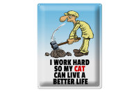 Blechschild Spruch 30x40cm I work hard my cat have better...