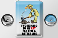 Blechschild Spruch 30x40cm I work hard my cat have better life
