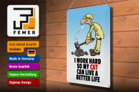 Blechschild Spruch 30x40cm I work hard my cat have better life