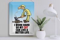 Blechschild Spruch 30x40cm I work hard my cat have better life